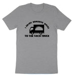 I Enjoy Romantic Walks to the Taco Truck | Mens & Ladies T-Shirt