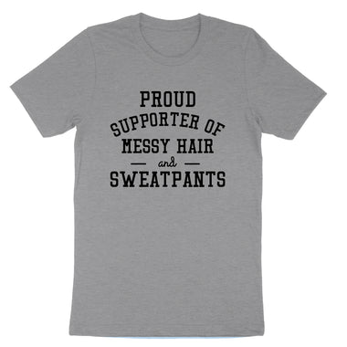 Proud Supporter of Messy Hair and Sweatpants | Mens & Ladies T-Shirt