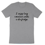 I Enjoy Long Romantic Walks to the Fridge | Mens & Ladies T-Shirt