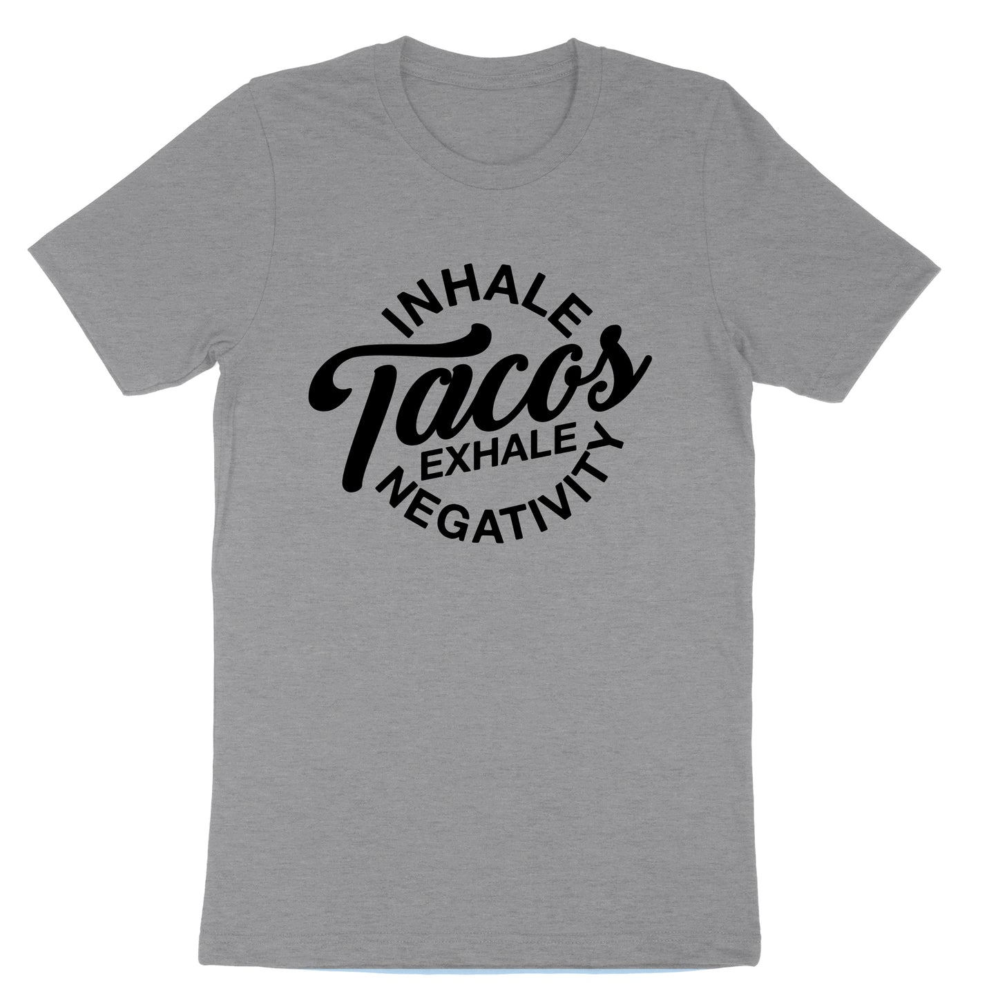 Inhale Tacos Exhale Negativity | Mens & Ladies T-Shirt