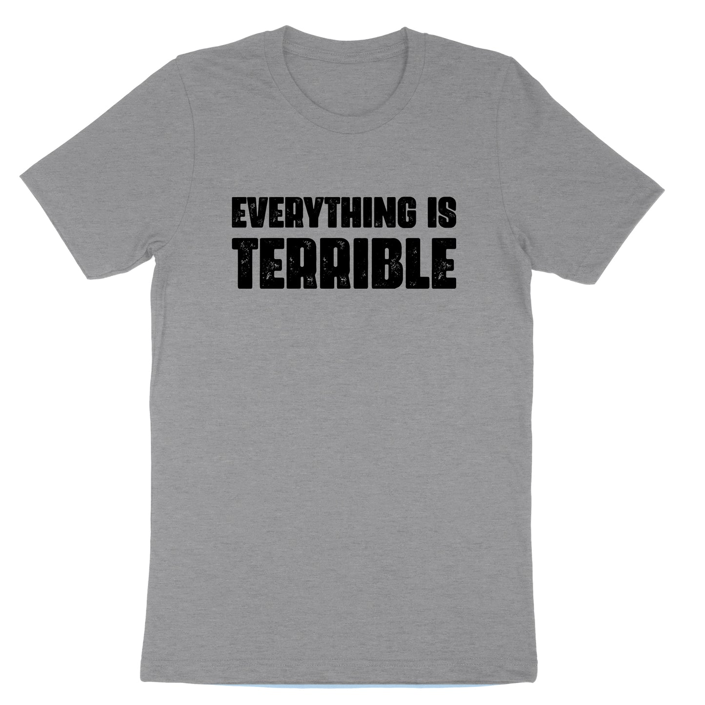 Everything is Terrible | Mens & Ladies T-Shirt