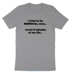 I Tried to be Normal | Mens & Ladies T-Shirt