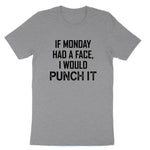 If Monday Had a Face I Would Punch It | Mens & Ladies T-Shirt