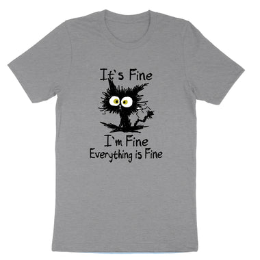 I'm Fine Its Fine Everything is Fine | Mens & Ladies T-Shirt