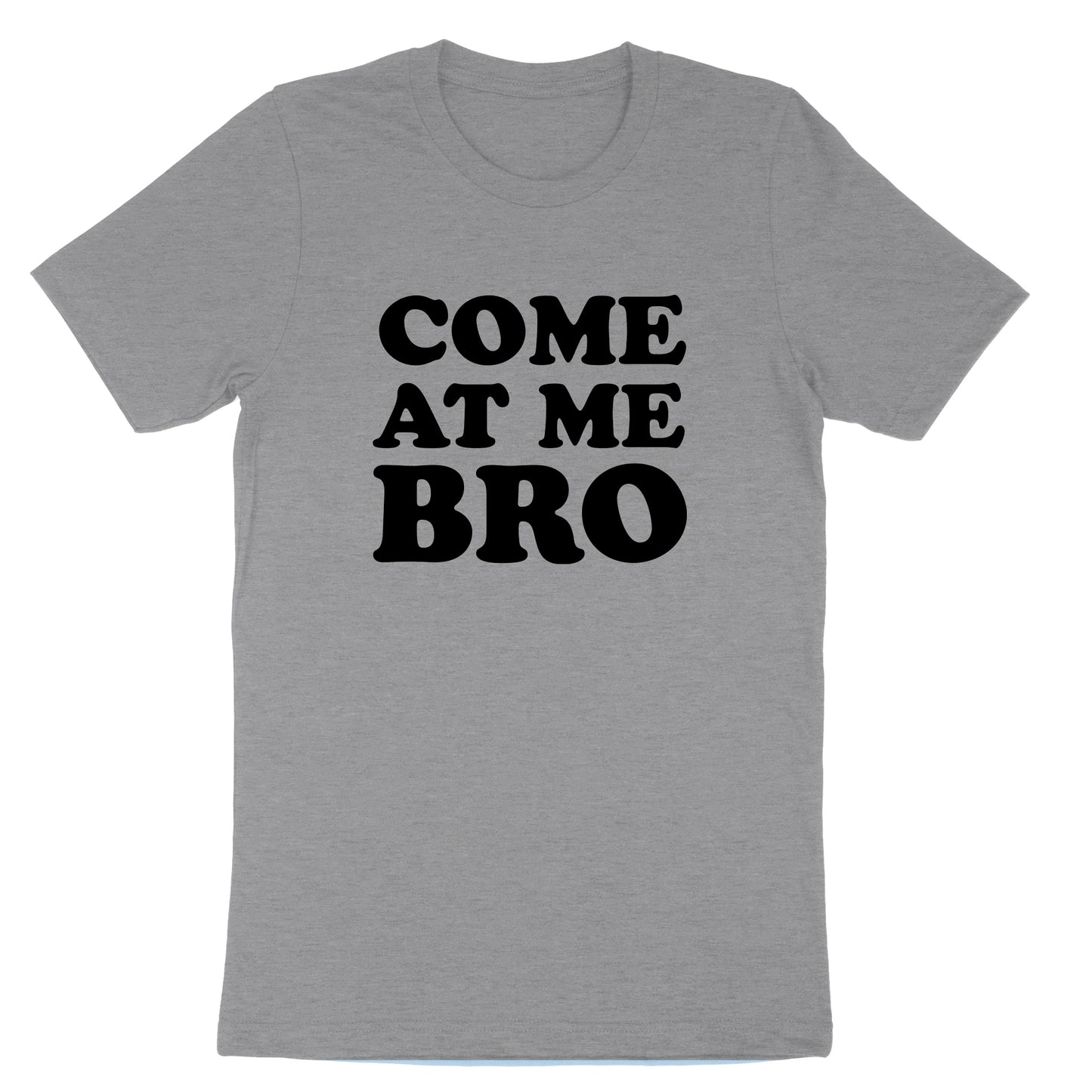 Come at Me Bro | Mens & Ladies T-Shirt