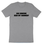 Has Someone Seen my Hammer | Mens & Ladies T-Shirt