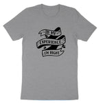 In My Experience I'm Right | Mens & Ladies T-Shirt