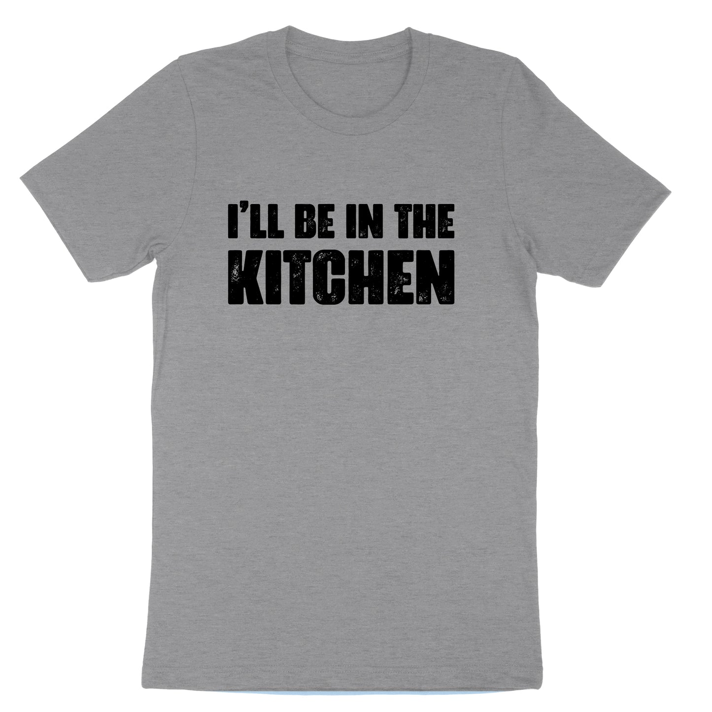 I'll Be in the Kitchen | Mens & Ladies T-Shirt