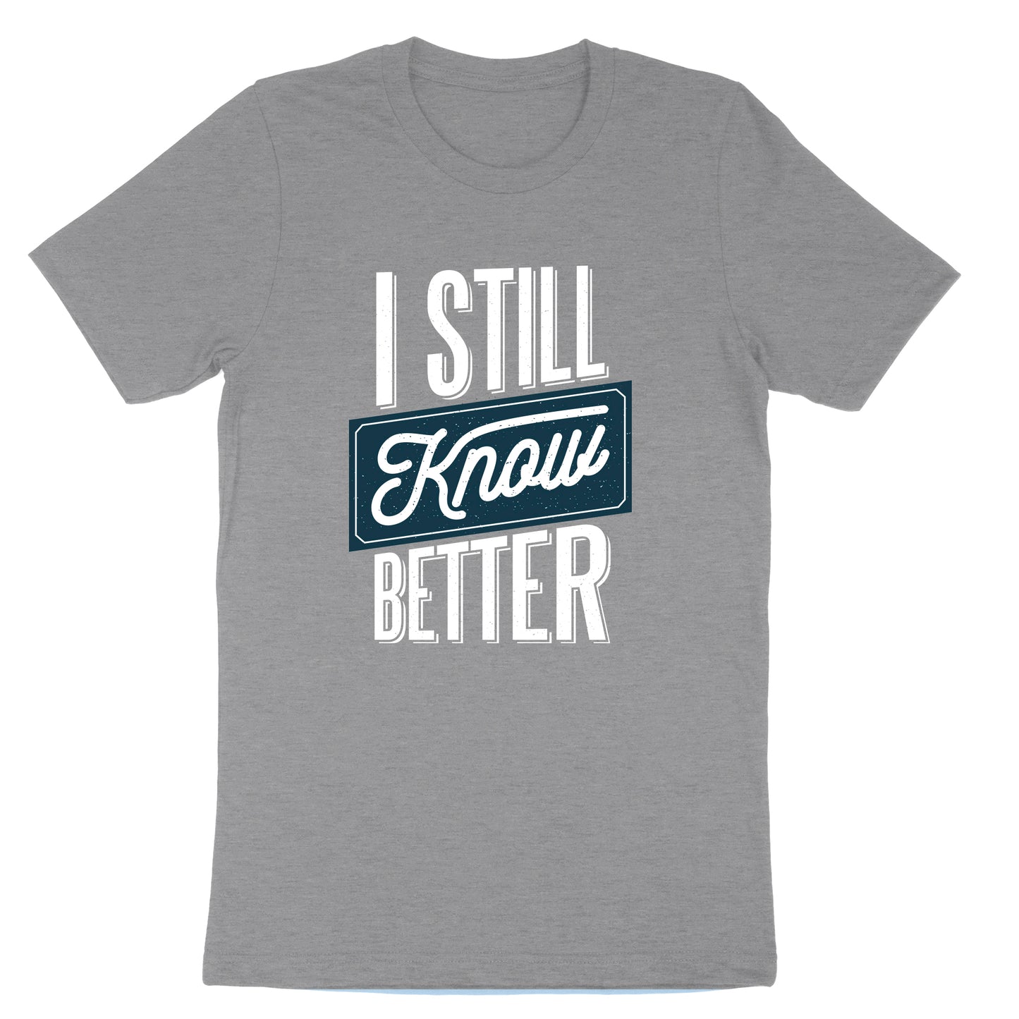 I Still Know Better | Mens & Ladies T-Shirt