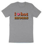 I Love Hot Moms | Mens & Ladies T-Shirt