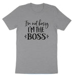 Im Not Bossy I'm the Boss | Mens & Ladies T-Shirt