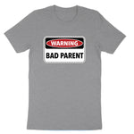 Warning Bad Parent | Mens & Ladies T-Shirt