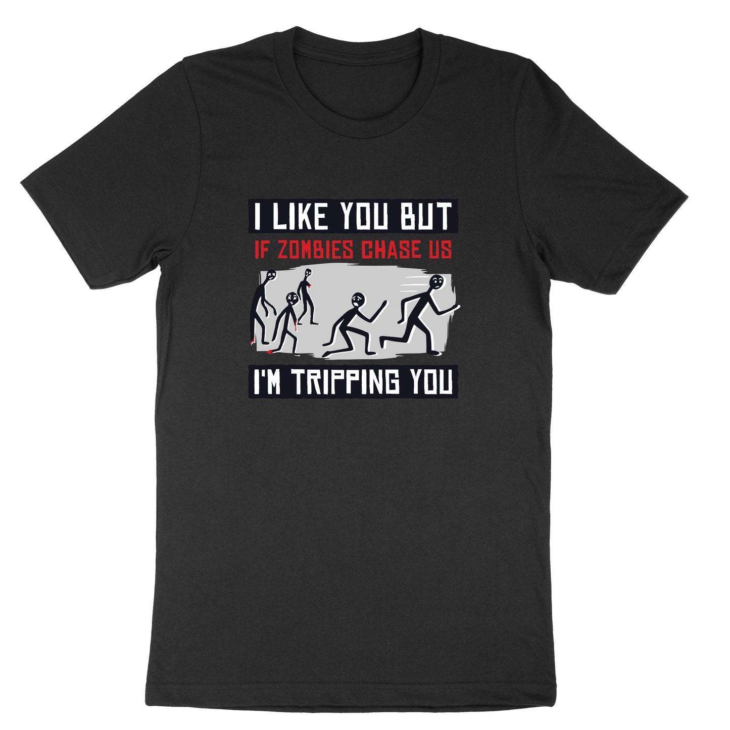 I Like You But if Zombies Chase Us I'm Tripping You | Mens & Ladies T-Shirt