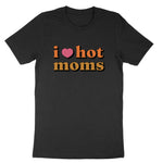 I Love Hot Moms | Mens & Ladies T-Shirt