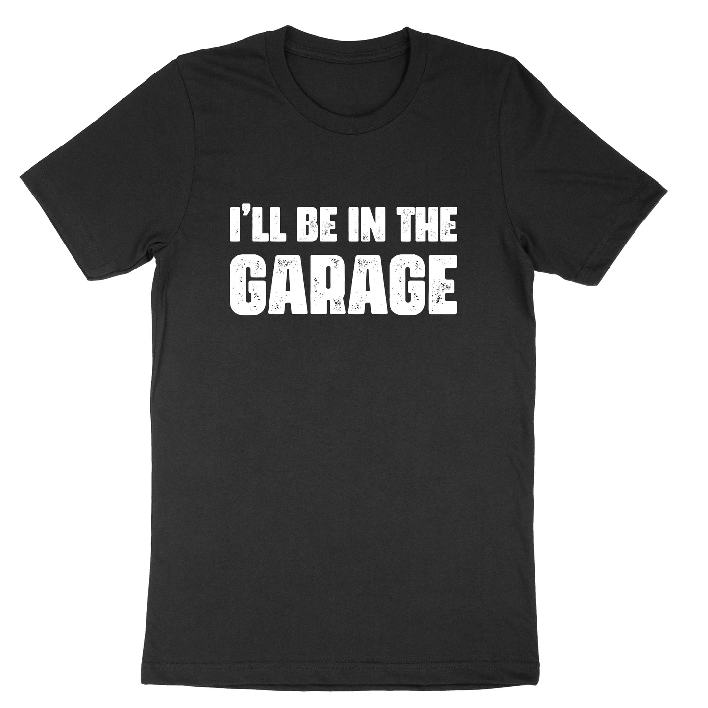 I'll Be in the Garage | Mens T-Shirt