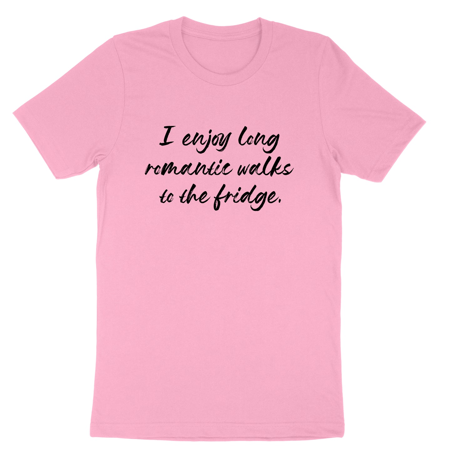 I Enjoy Long Romantic Walks to the Fridge | Mens & Ladies T-Shirt