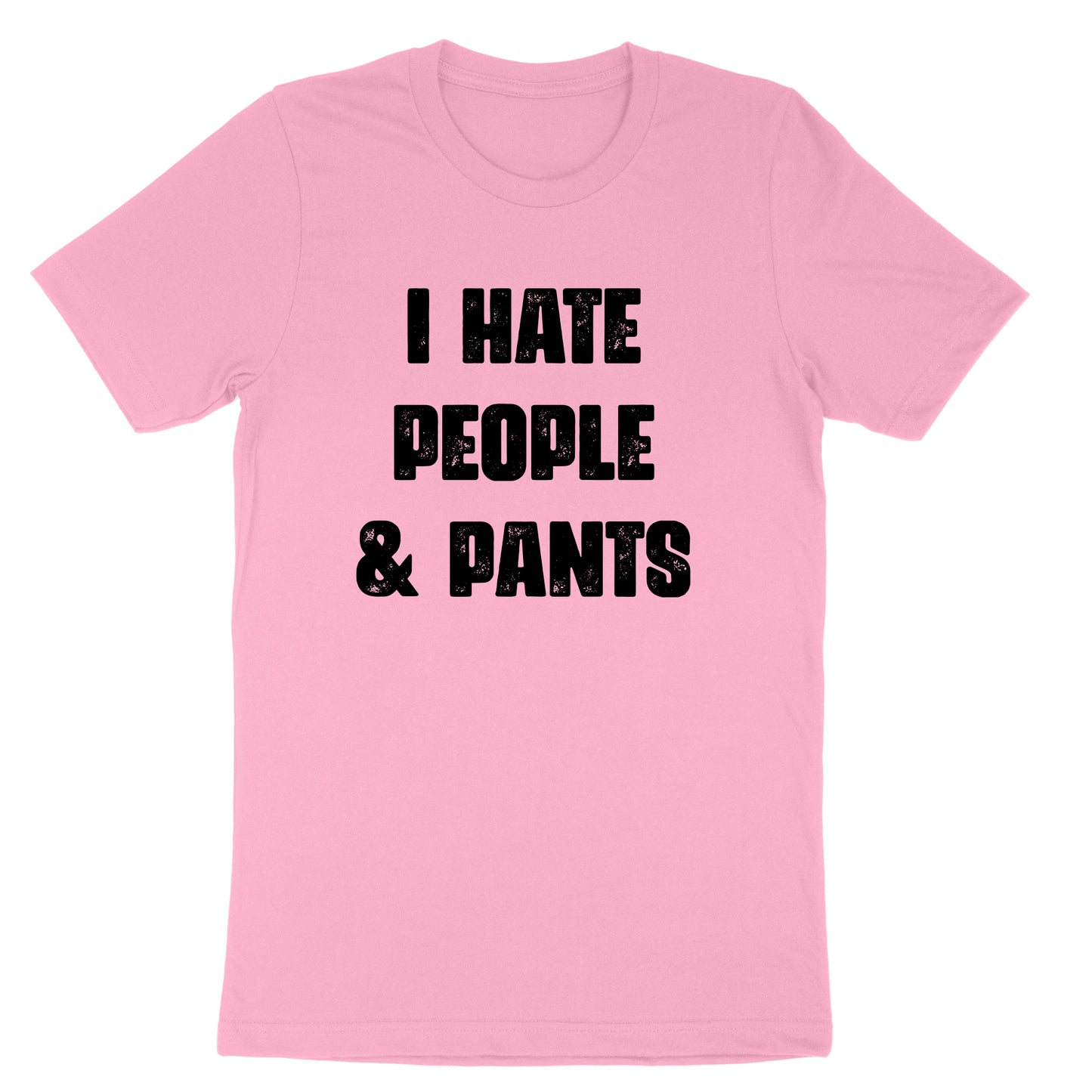 I Hate People and Pants | Mens & Ladies T-Shirt