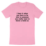 I Hate When You Have to Be Nice to Someone | Mens & Ladies T-Shirt