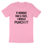 If Monday Had a Face I Would Punch It | Mens & Ladies T-Shirt