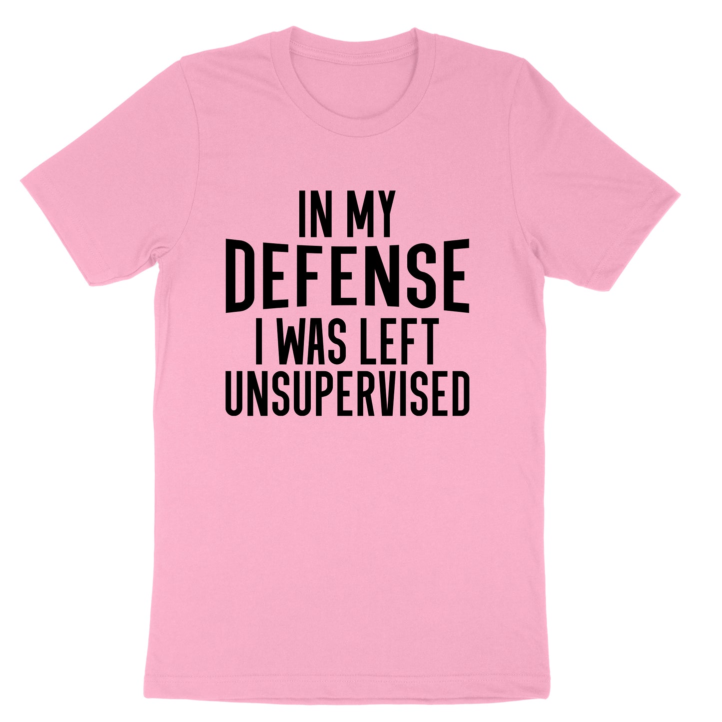 In My Defense I Was Left Unsupervised | Mens & Ladies T-Shirt