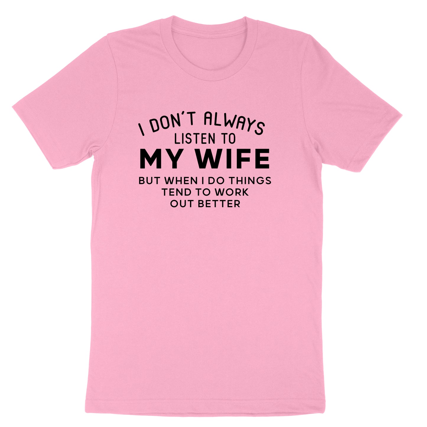 I Don't Always Listen to My Wife | Mens T-Shirt