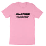 Immature A Word Boring People Use | Mens & Ladies T-Shirt