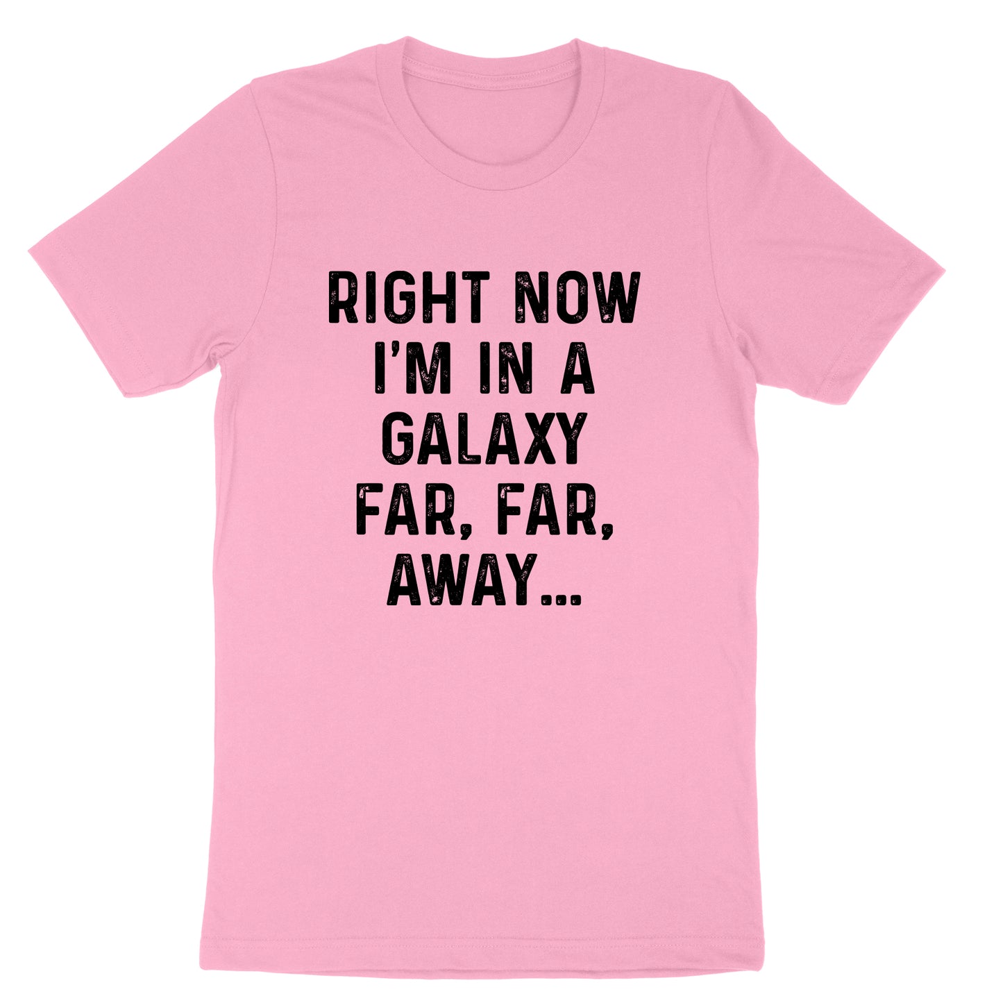 Right Now I'm in a Galaxy Far Far Away | Mens & Ladies T-Shirt