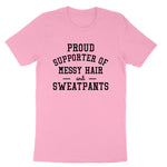 Proud Supporter of Messy Hair and Sweatpants | Mens & Ladies T-Shirt