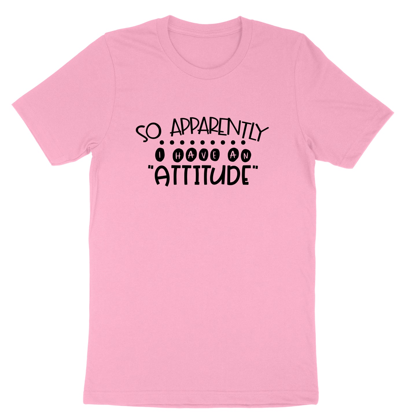 So Apparently I Have an Attitude | Mens & Ladies T-Shirt