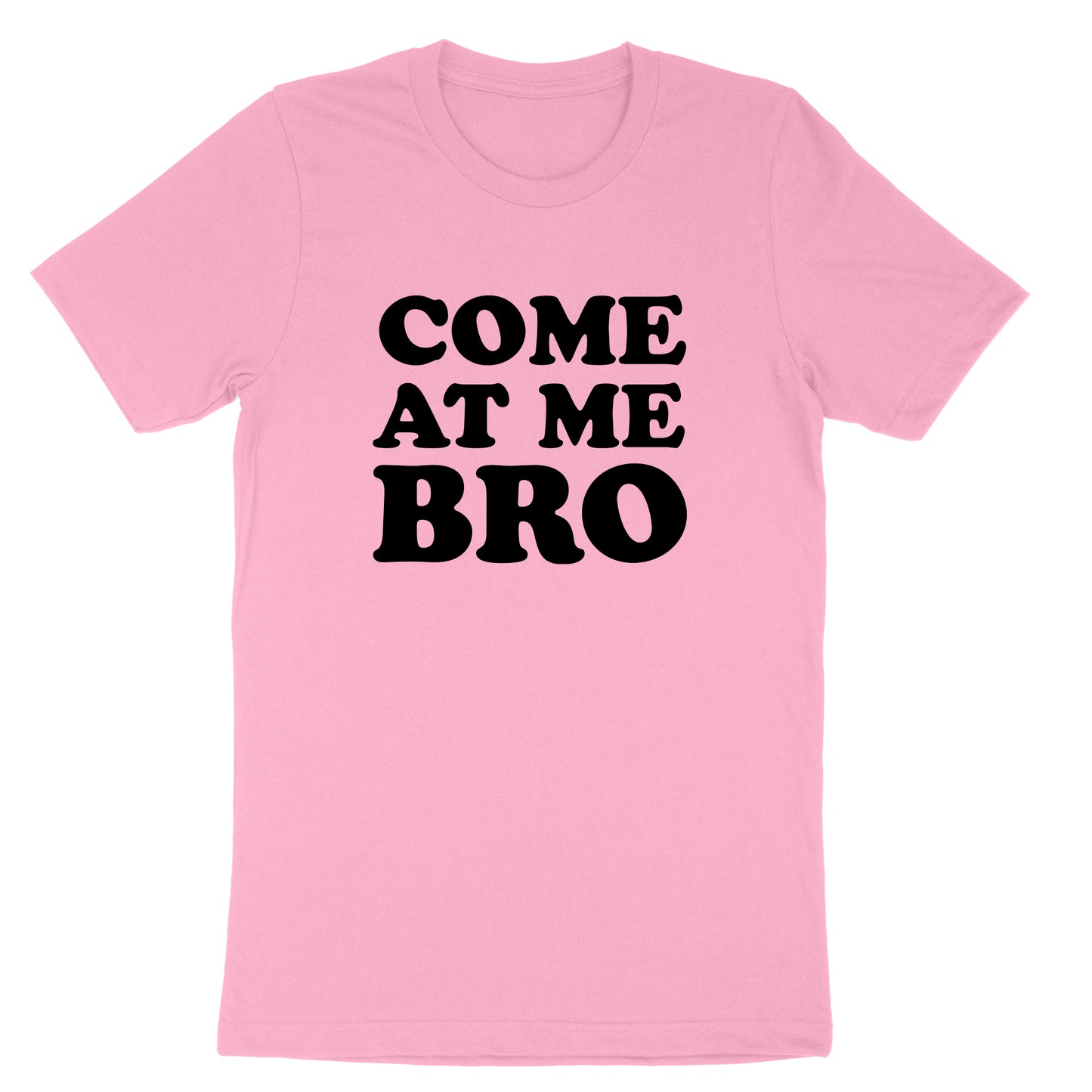 Come at Me Bro | Mens & Ladies T-Shirt