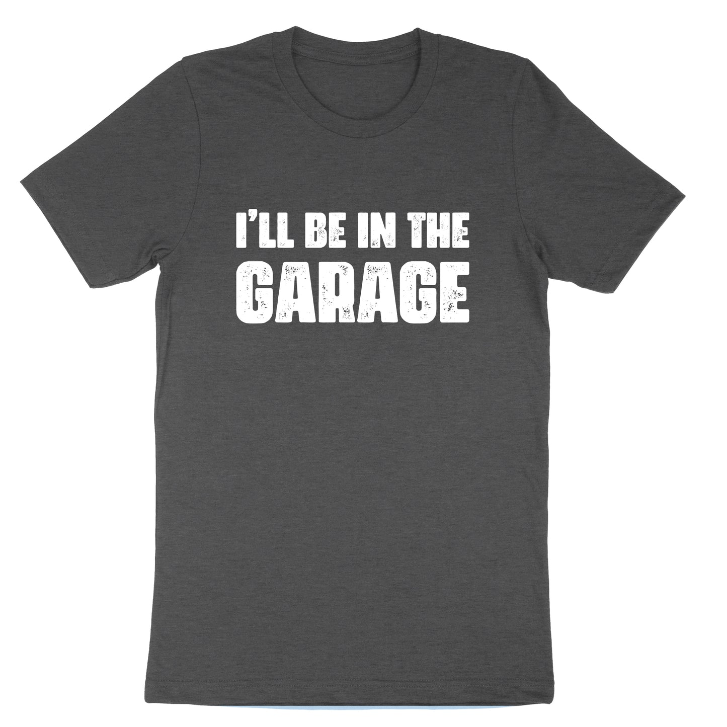 I'll Be in the Garage | Mens T-Shirt