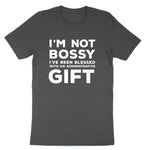 I'm Not Bossy I've Been Blessed with an Administrative Gift | Mens & Ladies T-Shirt