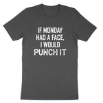 If Monday Had a Face I Would Punch It | Mens & Ladies T-Shirt