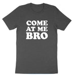 Come at Me Bro | Mens & Ladies T-Shirt