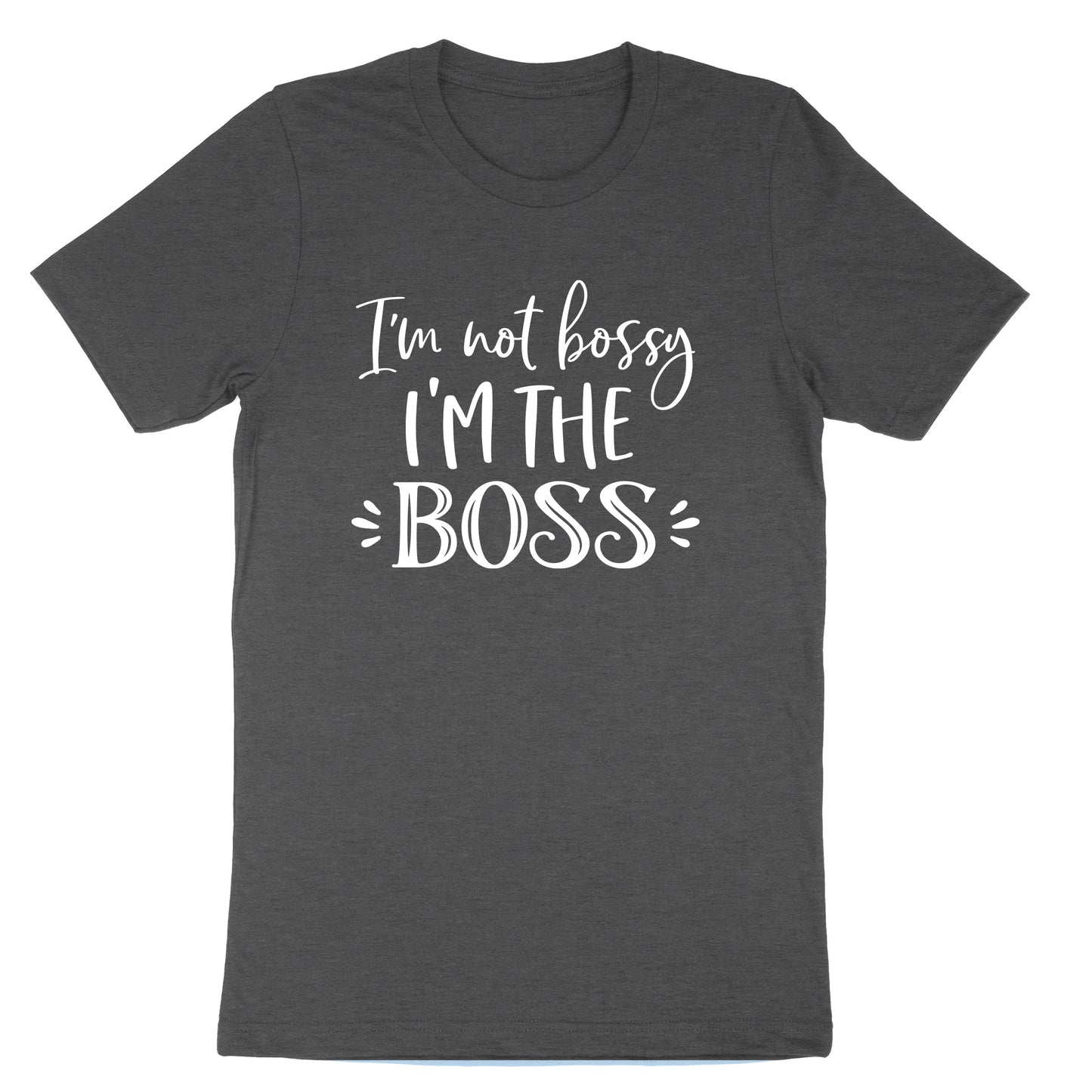 Im Not Bossy I'm the Boss | Mens & Ladies T-Shirt