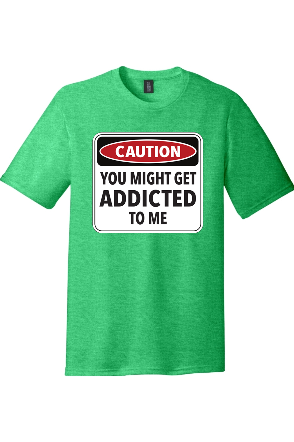 Caution You Might Get Addicted to Me | Funny T-Shirts for Men and Ladies