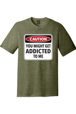 Caution You Might Get Addicted to Me | Funny T-Shirts for Men and Ladies