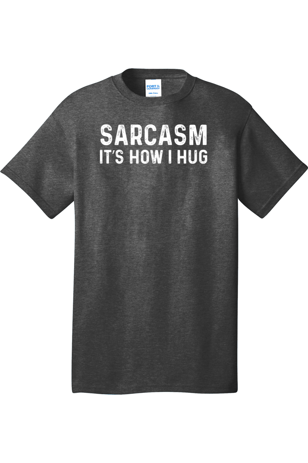 Sarcasm It's How I Hug | Mens Big & Tall T-Shirt