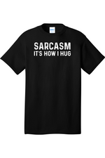 Sarcasm It's How I Hug | Mens Big & Tall T-Shirt