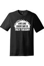 Live Like Every Day is Taco Tuesday | District Perfect Tri Tee