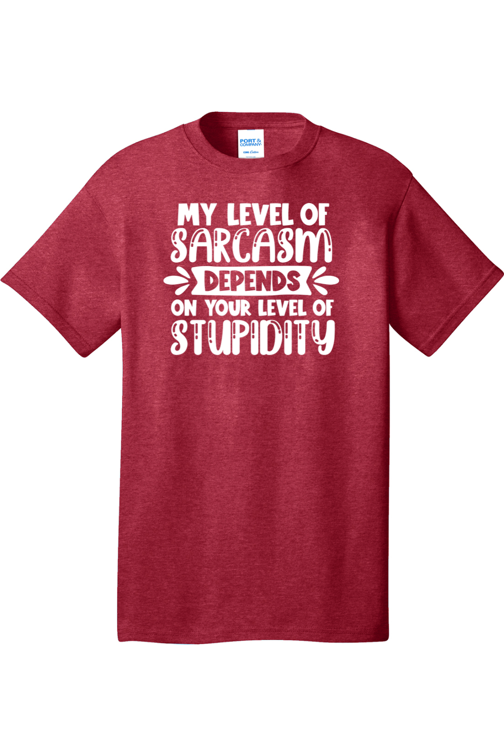 My Level of Sarcasm Depends on Your Level of Stupidity | Mens Big & Tall T-Shirt