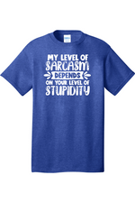 My Level of Sarcasm Depends on Your Level of Stupidity | Mens Big & Tall T-Shirt