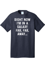 Right Now I'm in a Galaxy Far Far Away | Mens Big & Tall T-Shirt