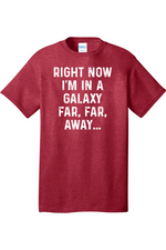 Right Now I'm in a Galaxy Far Far Away | Mens Big & Tall T-Shirt