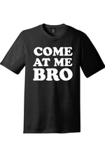 Come at Me Bro | Funny T-Shirts for Men and Ladies