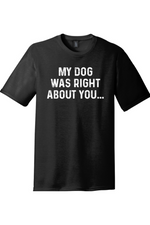 My Dog was Right About You | District Perfect Tri Tee