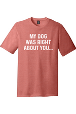 My Dog was Right About You | District Perfect Tri Tee