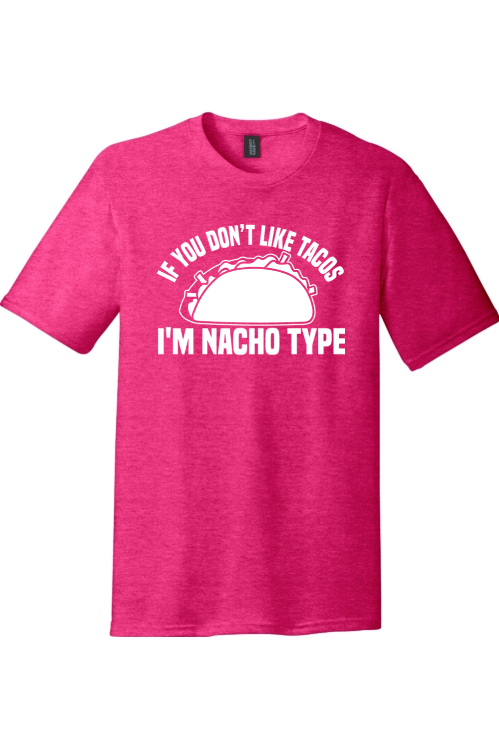 If You Don't Like Tacos I'm Nacho Type | District Perfect Tri Tee