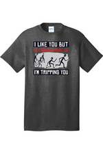 I Like You But if Zombies Chase Us I'm Tripping You | Mens Big & Tall T-Shirt