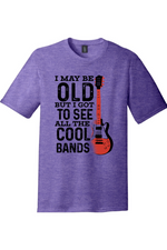 I May Be Old But I Got to See All the Cool Bands Version 1 | Funny T-Shirts for Men and Ladies